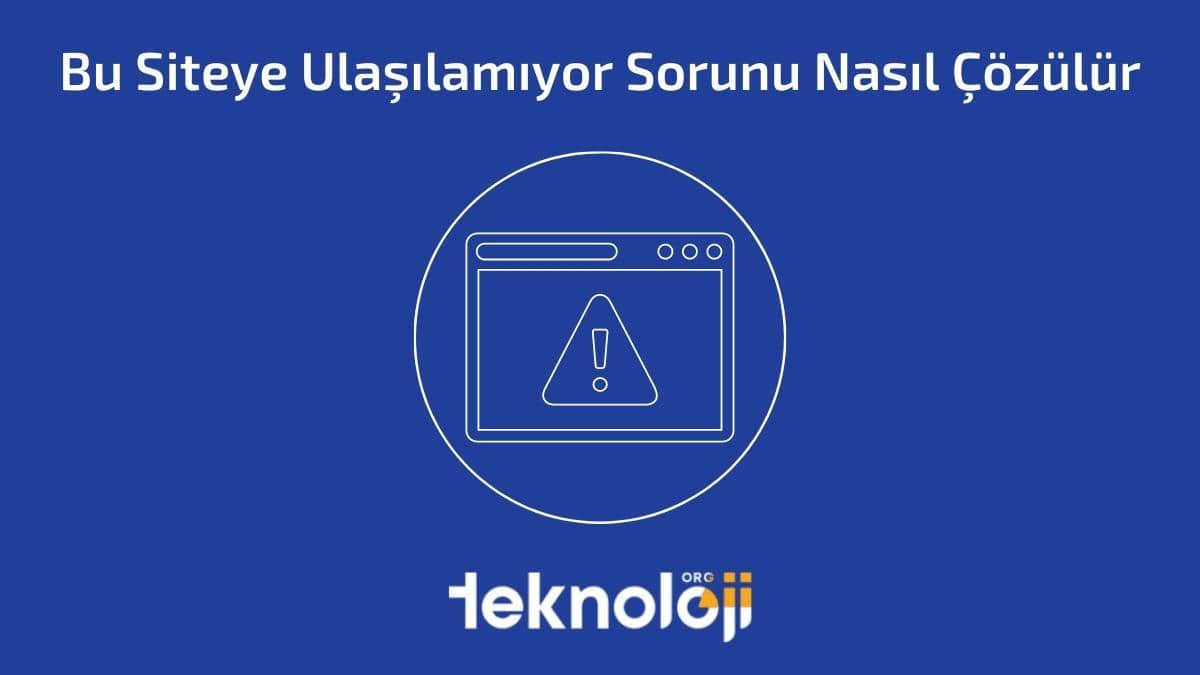 Bu Siteye Ulaşılamıyor Sorunu Nasıl Çözülür