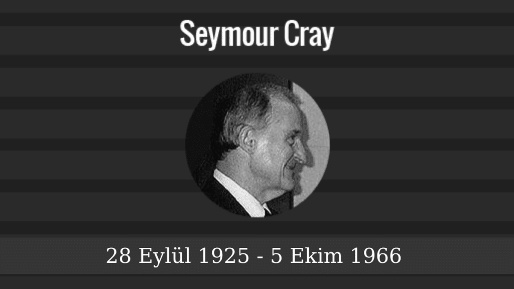 Seymour Cray 1966 yılında ölmüştür.